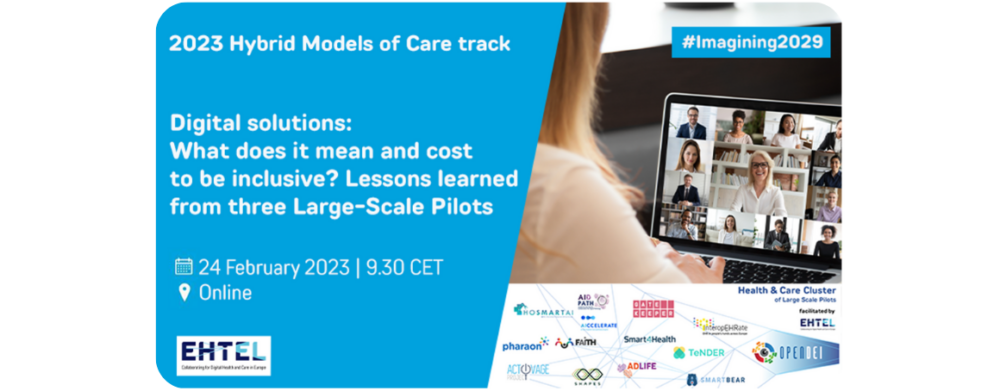 Event poster, the text reads: 2023 Hybrid Models of Care Track. Digital Solutions: What does it mean and cost to be inclusive? Lessons learned from three Large-Scale Pilots. 24 February 2023, 9h30 CET – Online.