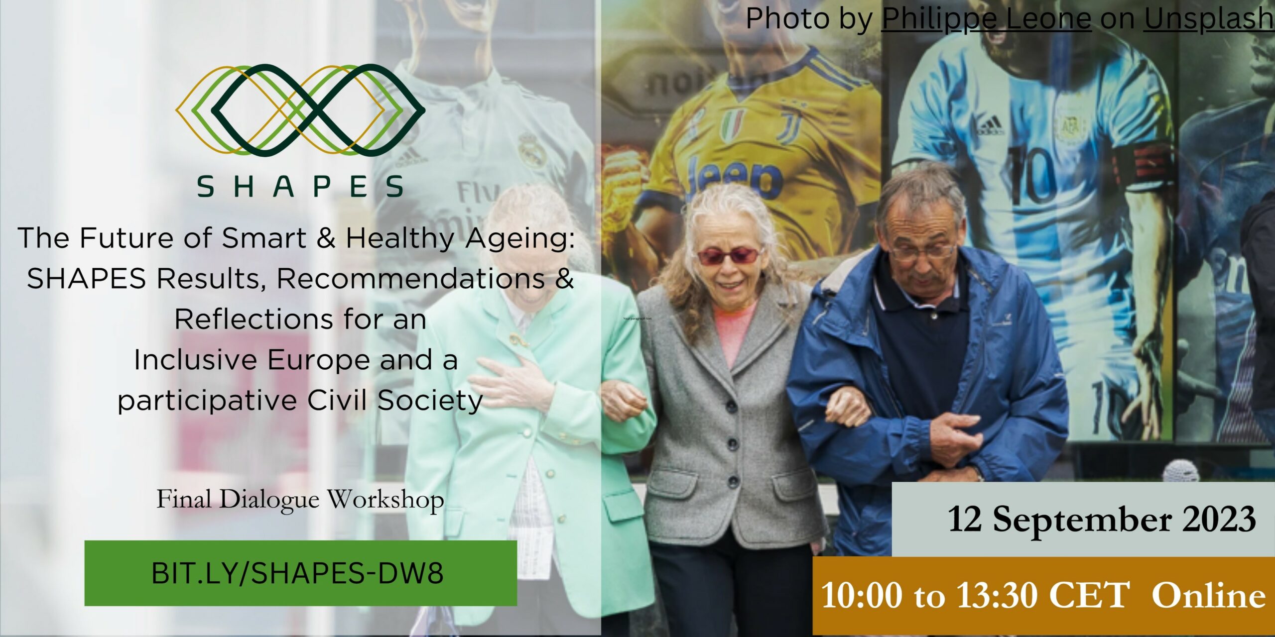 This Image shows information for the SHAPES Final Dialogue Workshop. The title is The future of Smart & Healthy Ageing:SHAPES Results, Recommendations & Reflections for an Inclusive Europe and a participative Civil Society. This text is on white background. The workshop is on 12 September 2023 from 10:00 to 13:30 CET Online. Registration link is shown in black text on a green background: BIT.LY/SHAPES-DW8