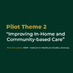 Pilot Theme 2: “Improving In-Home and Community-based Care”